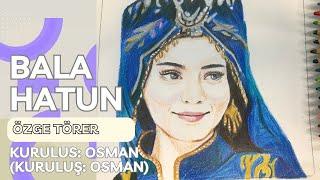 Bala Hatun zge Trer Color Pencil Sketch  Kurulus Osman Kurulu Osman kurulusosman
